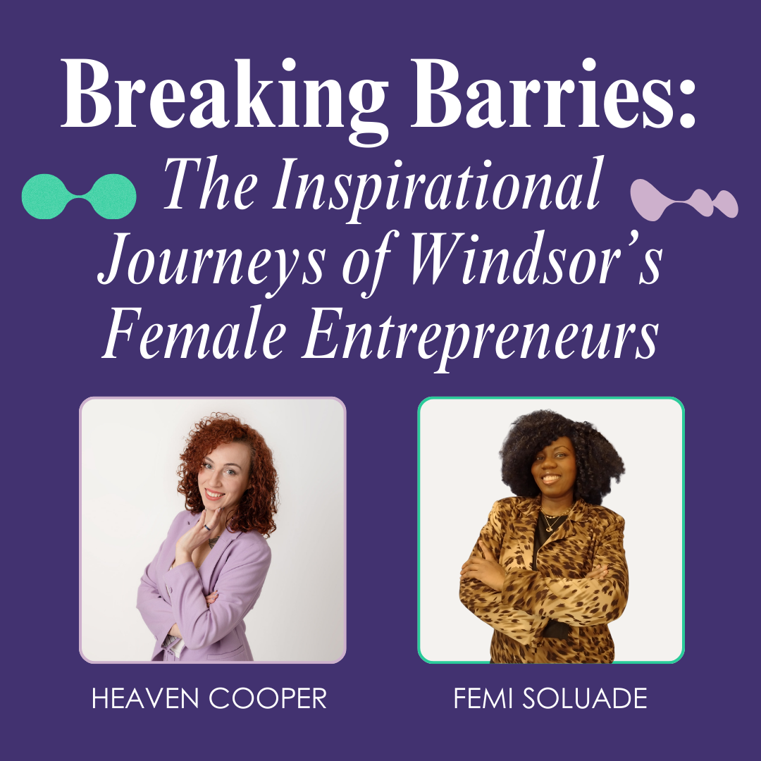 Breaking Barriers: The Inspirational Journey of Windsor’s Female Entrepreneurs